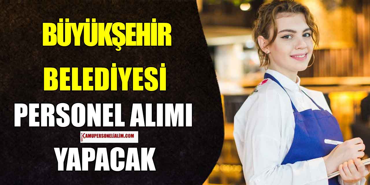 Mersin Büyükşehir Belediyesi 35 Aşçı, Komi ve Garson Alımı İlanı