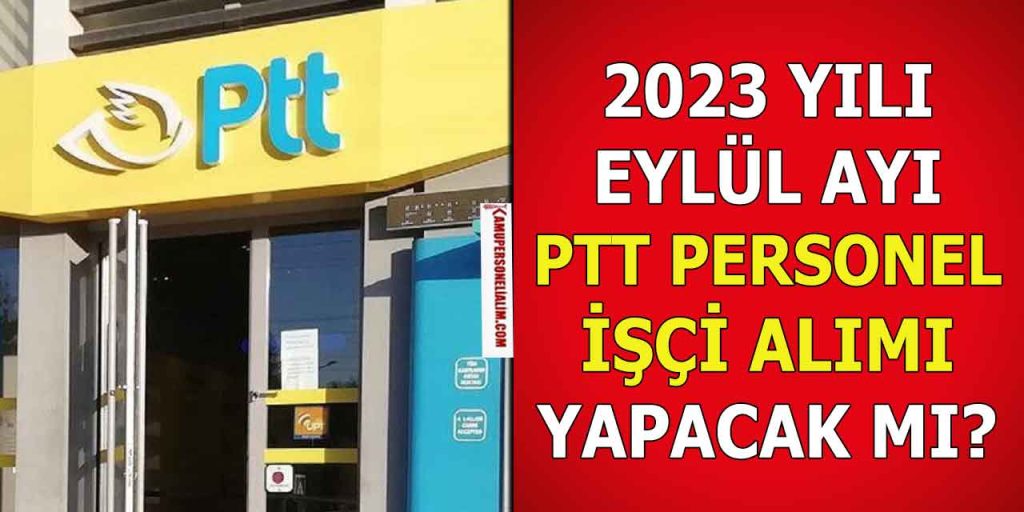 PTT 2023 Yılı Eylül Ayı Memur ve İşçi Alımı Yapacak Mı?