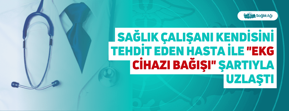 Sağlık Çalışanı Kendisini Tehdit Eden Hasta İle