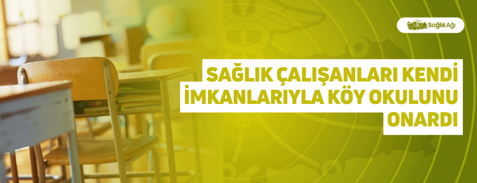 Sağlık Çalışanları Kendi İmkanlarıyla Köy Okulunu Onardı