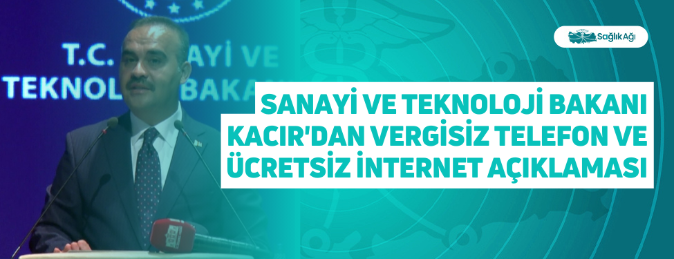 Sanayi ve Teknoloji Bakanı Kacır