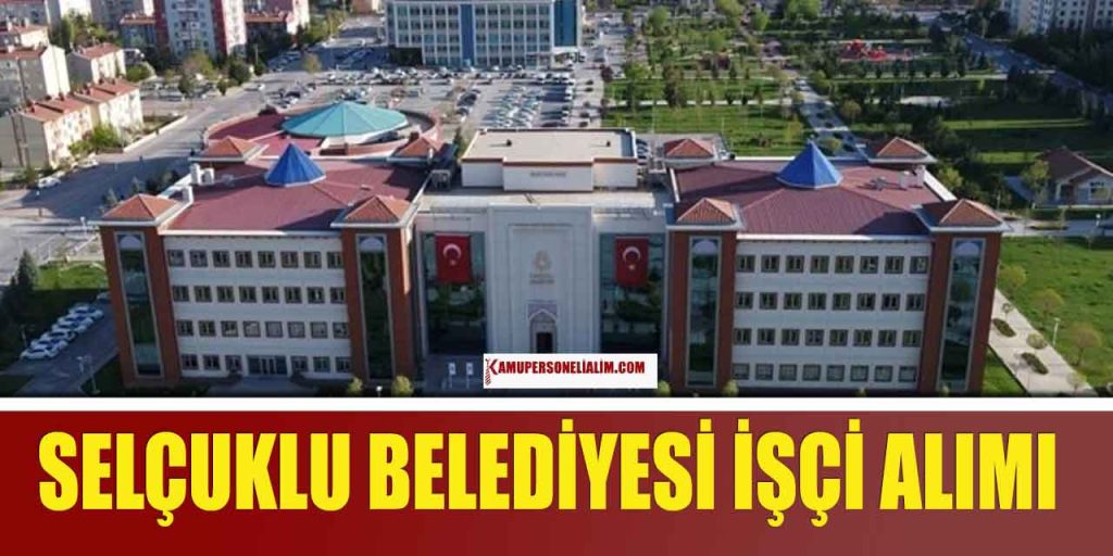 Selçuklu Belediyesi Sürekli İşçi Alımı İlanı