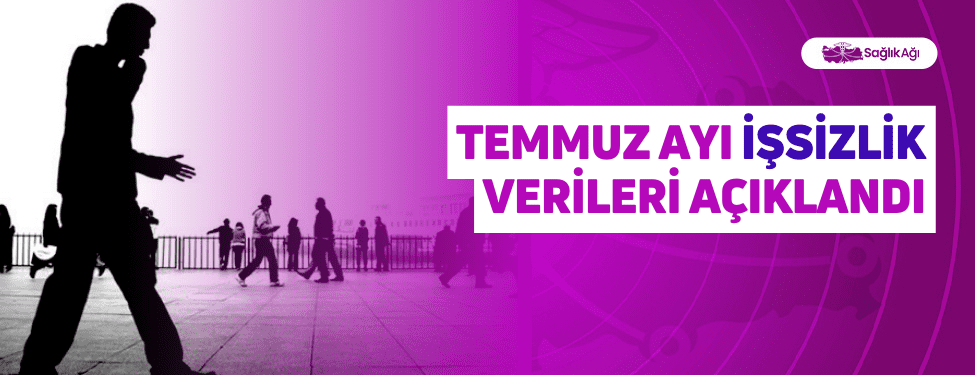 Temmuz Ayı İşsizlik Verileri Açıklandı