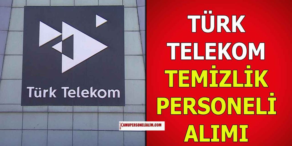 Türk Telekom Temizlik Personeli Alımı Yapacak