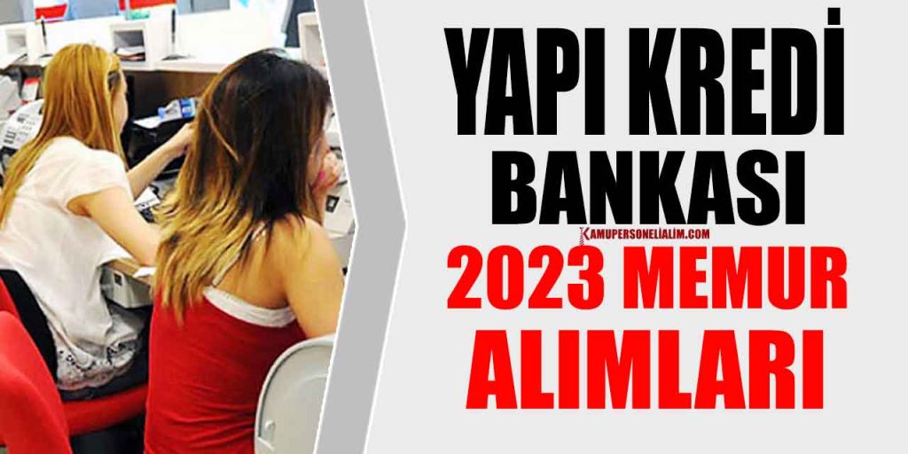 Yapı Kredi Bankası 2023 Banka Memuru Alımı İş İlanları