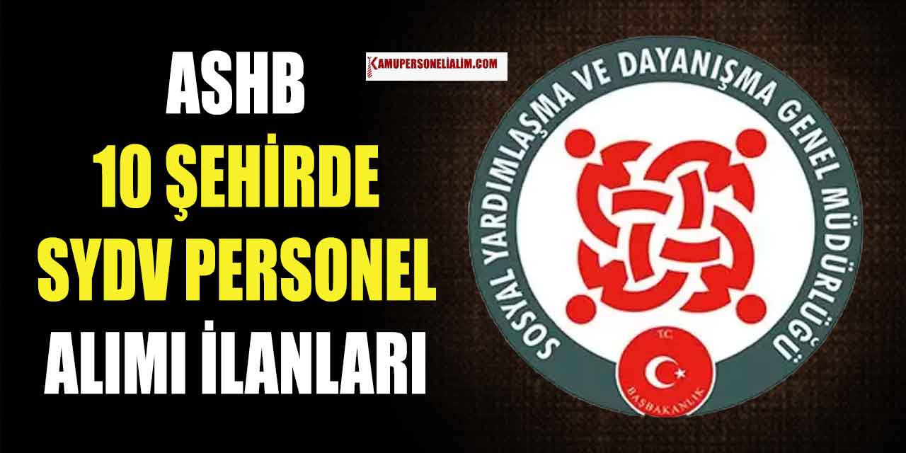 ASHB 10 Şehirde SYDV Personel İlanları Yayımlandı! 2023 Ekim