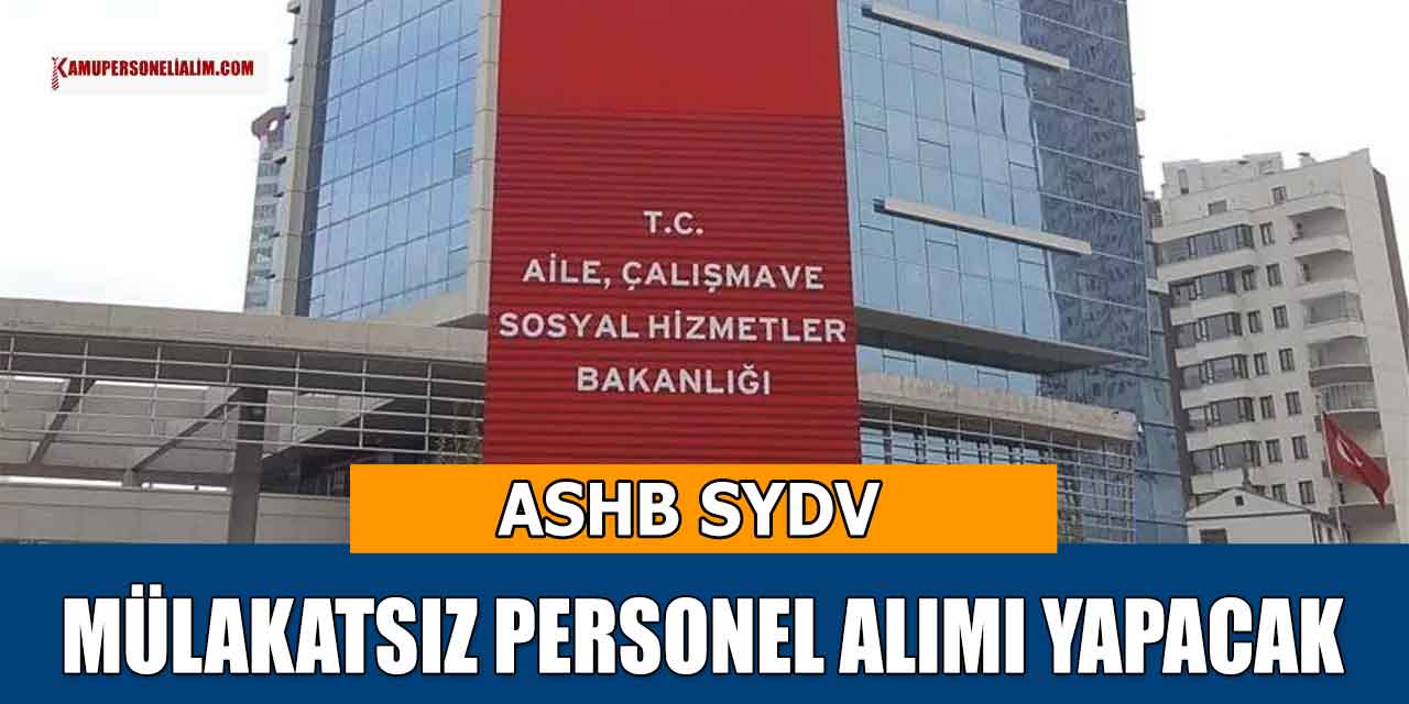 ASHB SYDV Mülakatsız 4 Devlet Personeli Alımı