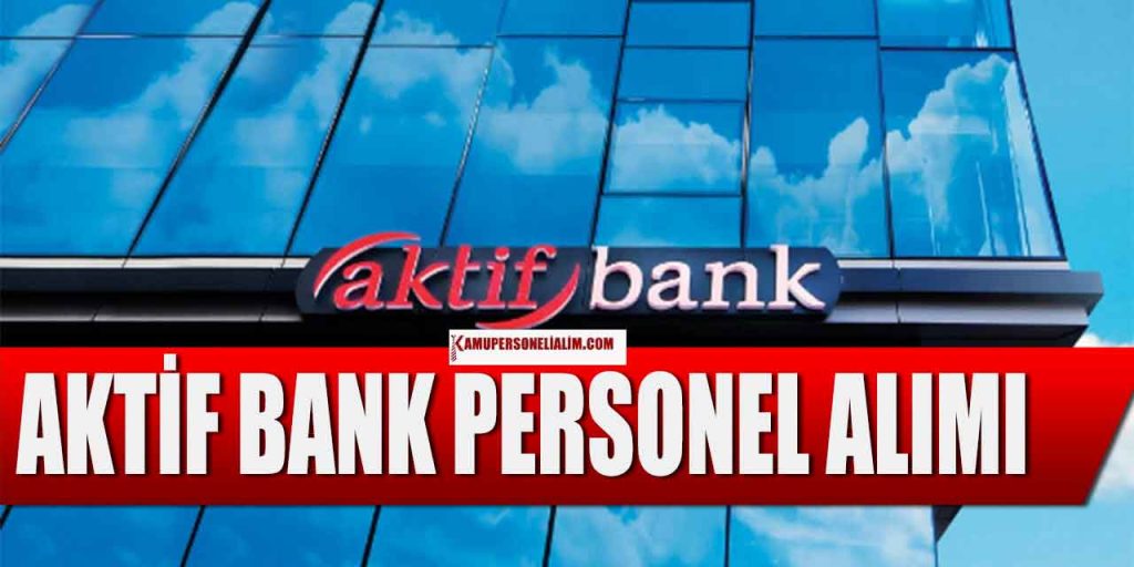 Aktif Yatırım Bankası 8 Unvanda Personel Alımı