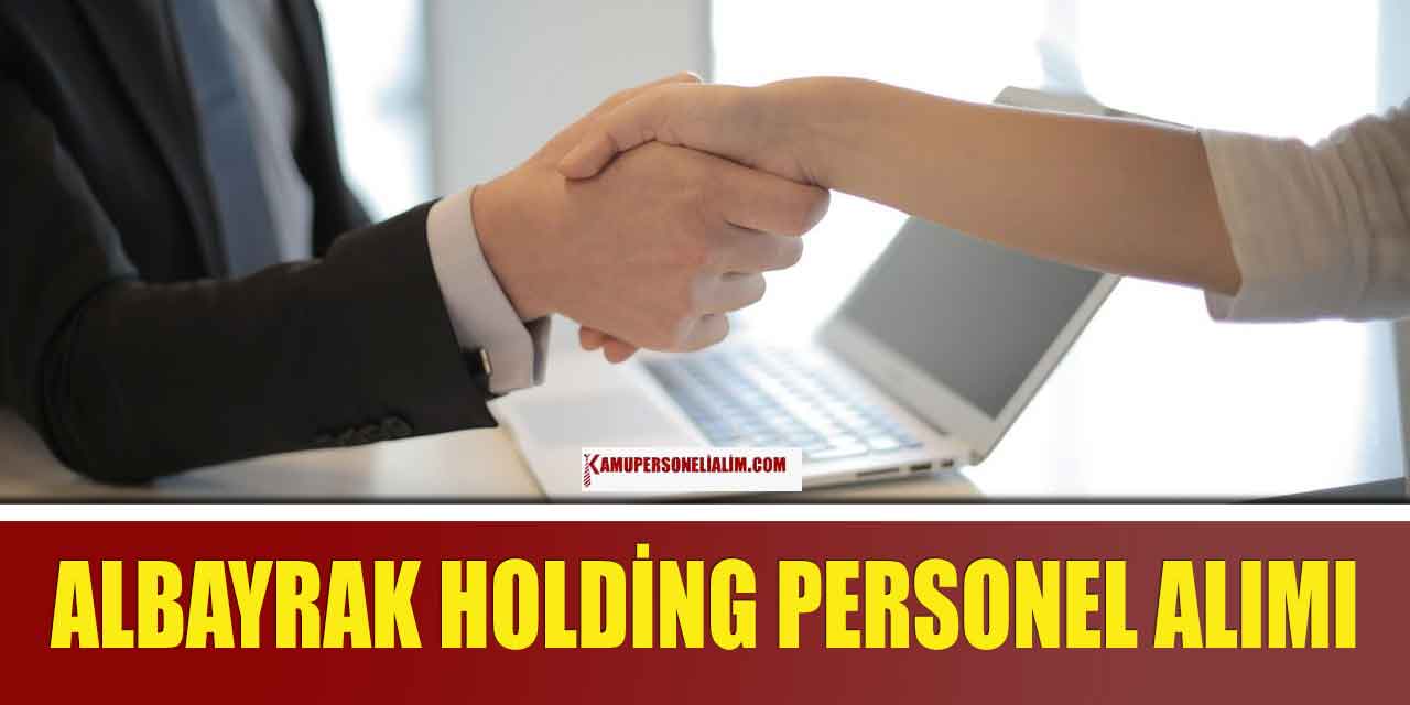 Albayrak Holding 40 Bin TL Maaşla Personel Alımı Yapacak