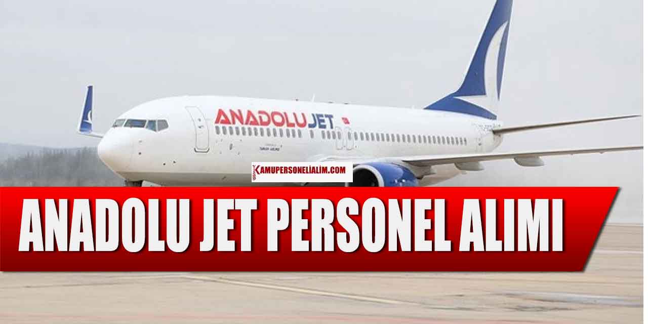 Anadolu Jet 35 Bin TL Maaşla Personel Alımı Yapacak! En Az Lise