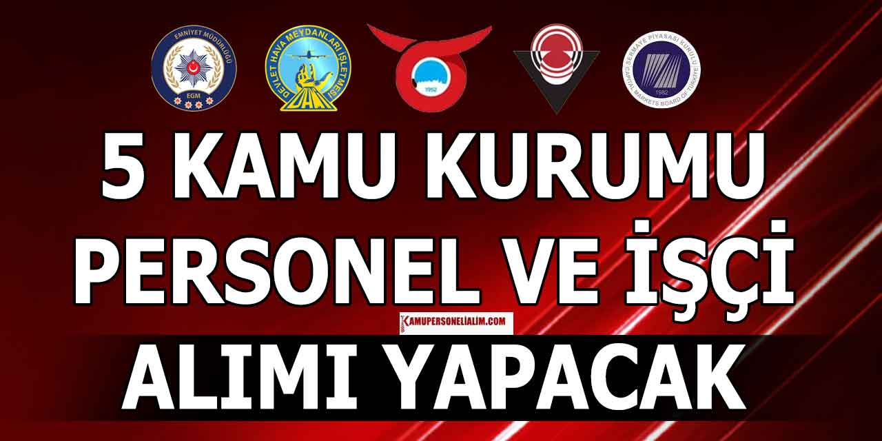 EGM, DHMİ, ESK, TÜBİTAK ile SPK KPSS’li KPSS’siz Personel ve İşçi Alımı