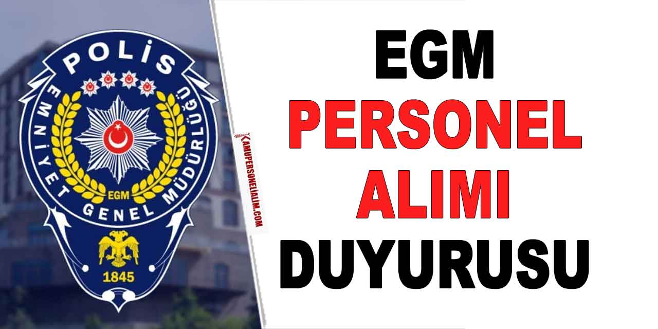 EGM Kamu Personel Alım Duyurusu Geldi! 2023 Ekim