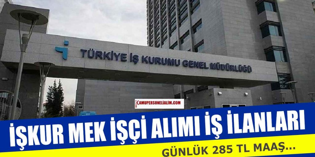 İŞKUR MEK Günlük 285 TL Maaşla İşçi Alımı