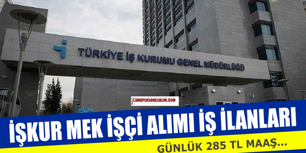 İŞKUR MEK Günlük 285 TL Maaşla İşçi Alımı