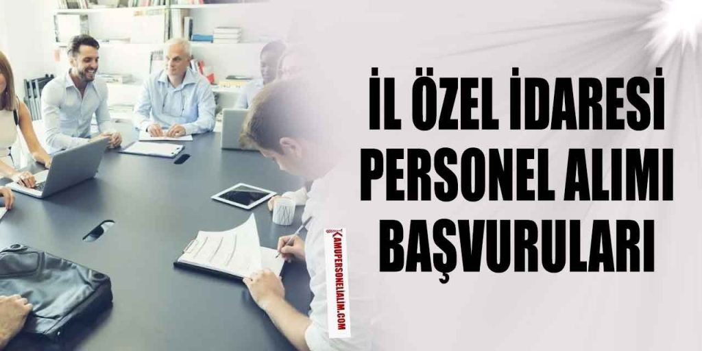 İl Özel İdaresi 20 Personel Alımı Başvuruları
