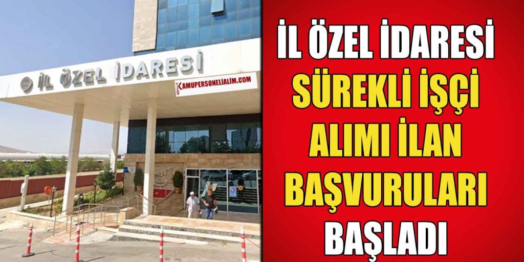 İl Özel İdaresi 23 Sürekli İşçi Alımı Başvuru Bilgileri
