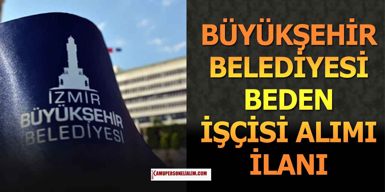 İzmir Büyükşehir Belediyesi 40 Beden İşçisi Alımı
