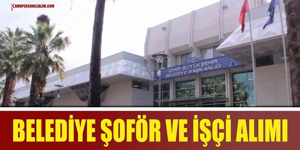 İzmir Büyükşehir Belediyesi (İZELMAN) 14 İşçi ve Şoför Alımı