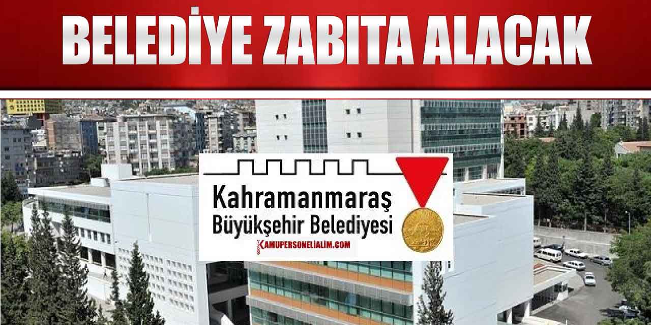 Kahramanmaraş Belediyesi 12 Kadın Erkek Zabıta Alımı