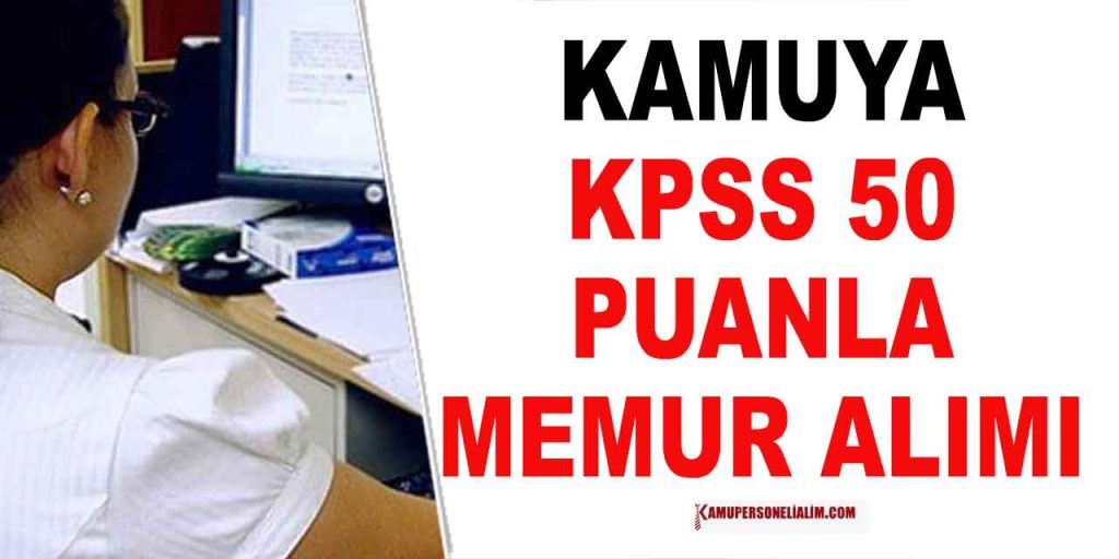 Kamuya KPSS 50 Puanla Memur ve VHKİ Alımı Yapılacak