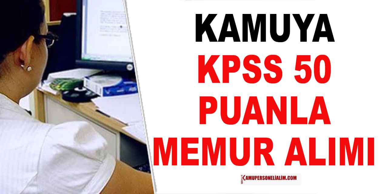 Kamuya KPSS 50 Puanla Memur ve VHKİ Alımı Yapılacak