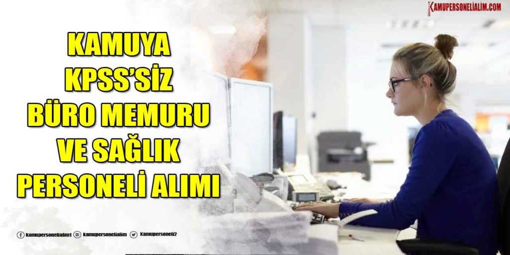 Kamuya KPSS'siz Büro Memuru ve Sağlık Personeli Alımı Başladı