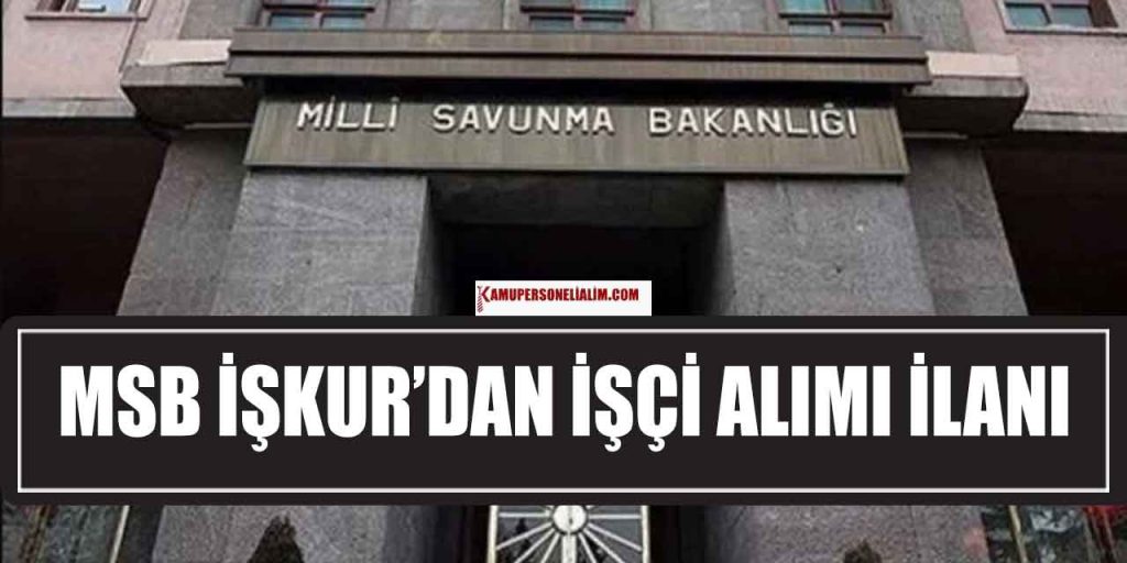 MSB KPSS'siz İŞKUR'dan Kamu İşçi Alımı Başladı