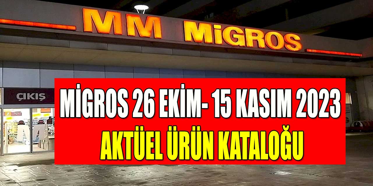 Migros 26 Ekim- 15 Kasım 2023 Aktüel Ürün Kataloğu