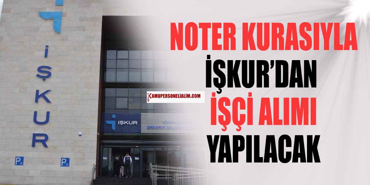 Noter Kurasıyla 200 Belediye İşçi Alımı İlanı