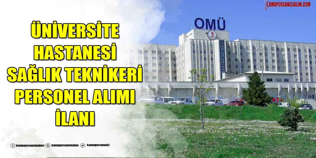OMÜ Üniversite Hastanesi 294 Sağlık Teknikeri ve Personel Alımı