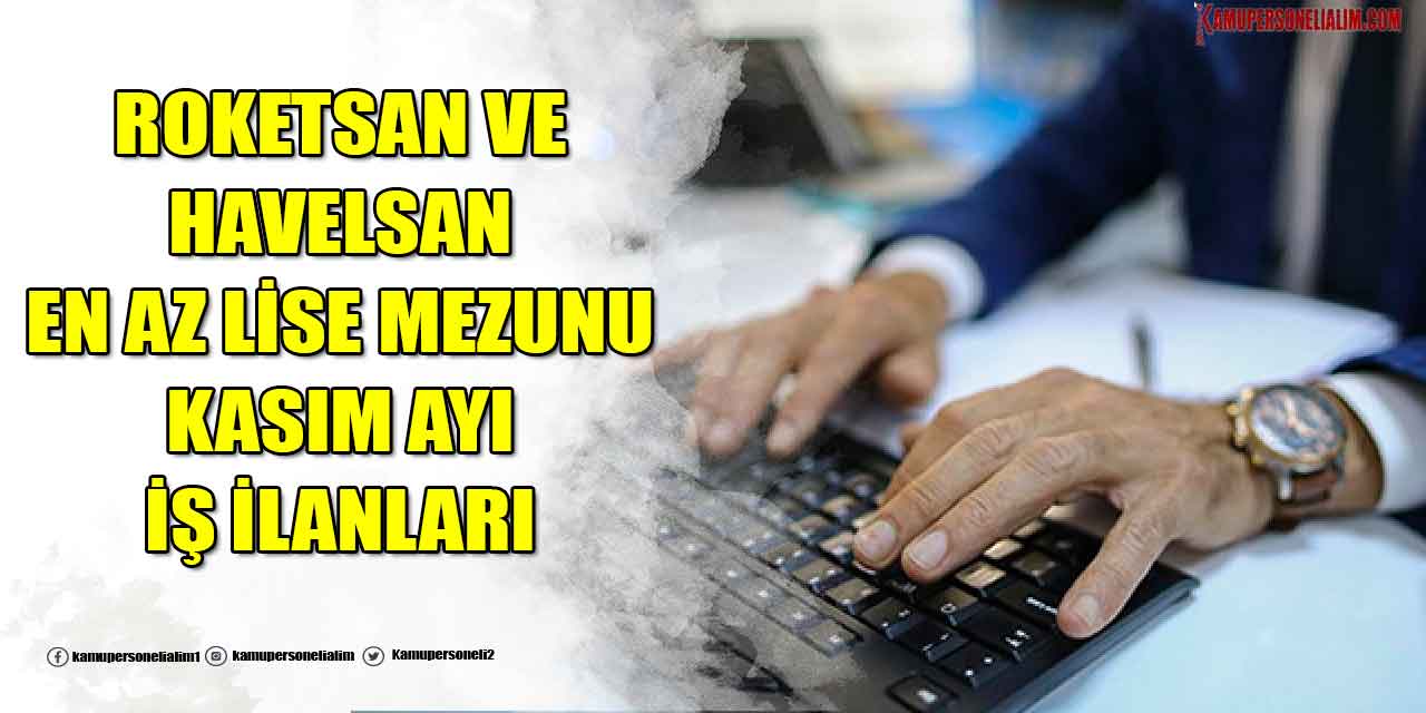 Roketsan ve Havelsan En Az Lise Mezun Kasım Ayı Personel Alım