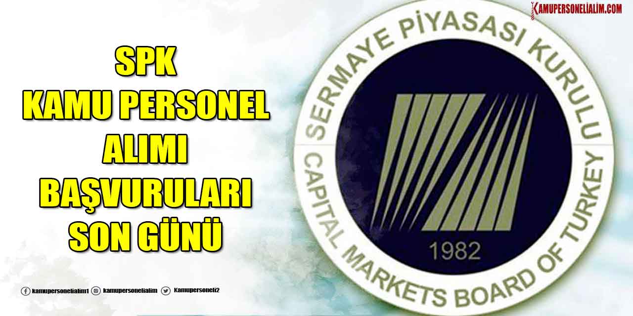 SPK Kamu Personel Alımı Son Başvuru Günü