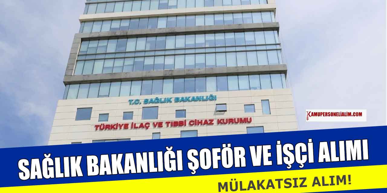 Sağlık Bakanlığı TİTCK Şoför ve Teknisyen Alımı! En Az Lise
