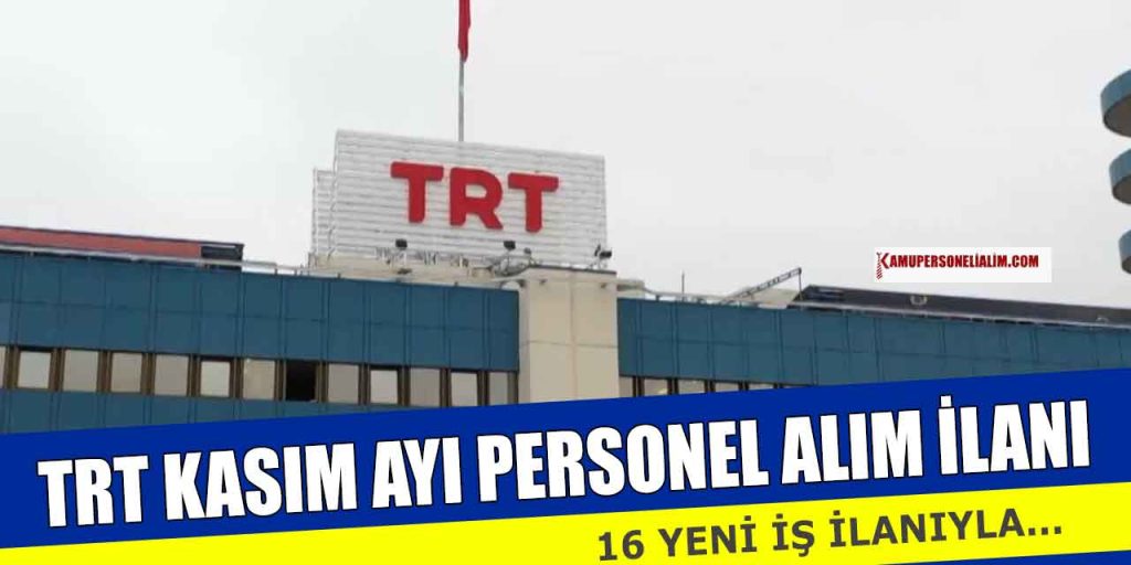 TRT 16 Yeni İş İlanıyla Kasım Ayı Personel ve İşçi Alım İlanları