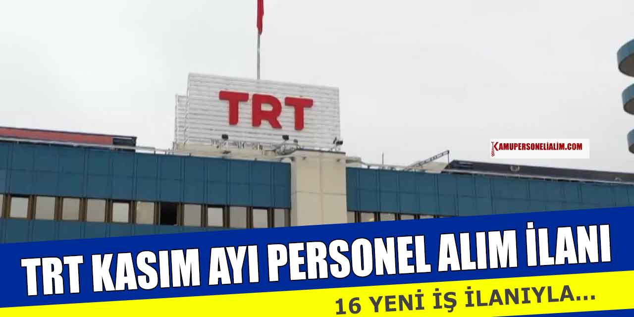 TRT 16 Yeni İş İlanıyla Kasım Ayı Personel ve İşçi Alım İlanları