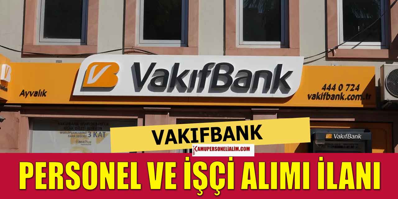 Vakıfbank Personel ve İşçi Alımı CV Bırakma Adresi