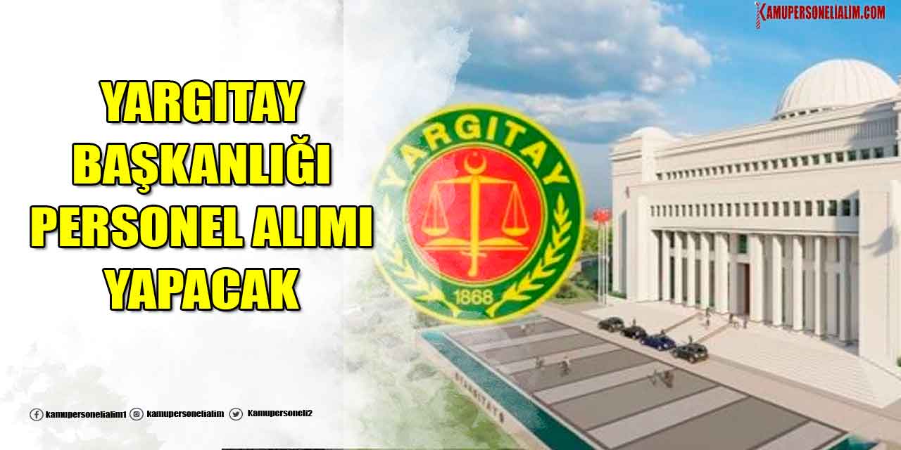Yargıtay Başkanlığı 35.500 TL Maaşla Memur Alımı Yapacak