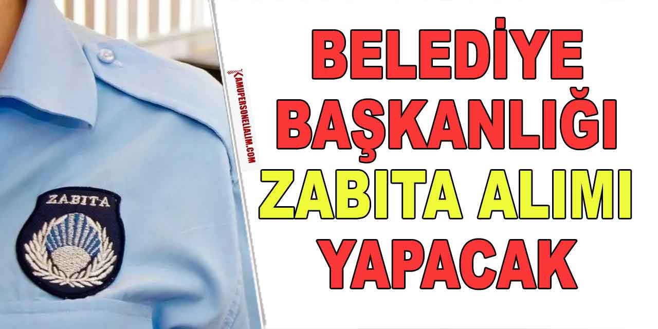 Zabıta Alımı! Karabağlar Belediyesi 20 Zabıta Memuru Alacak