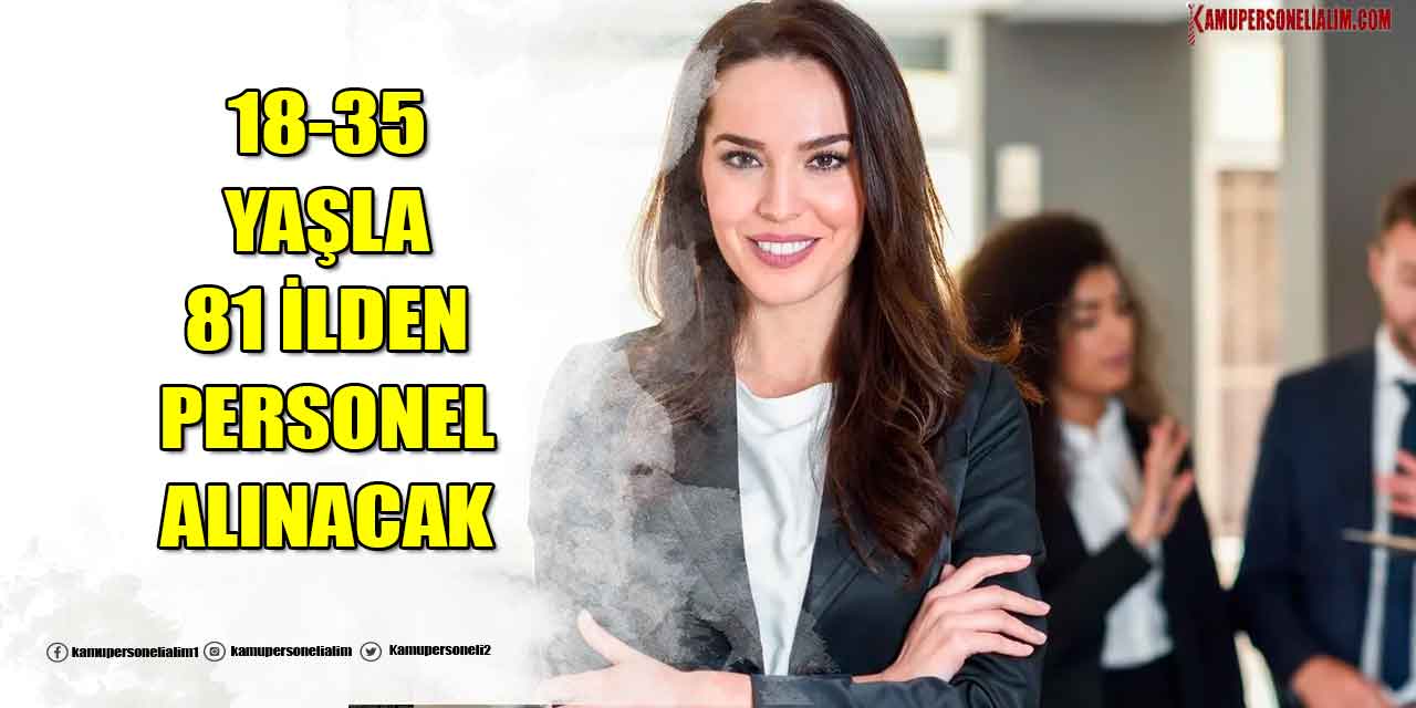 18-35 Yaşla 81 İlden 2 Bin Kamu Personeli Alımı Yapılacak