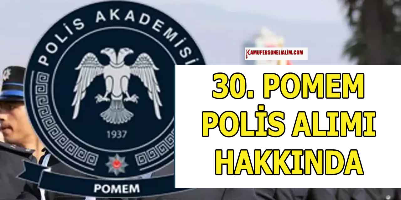 30. POMEM Polis Alımı Başvuru Süreci Hakkında