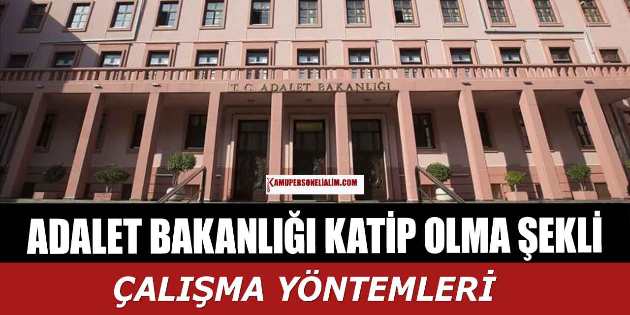 Adalet Bakanlığında Katip Olma Yöntemi ve Çalışma Şekilleri