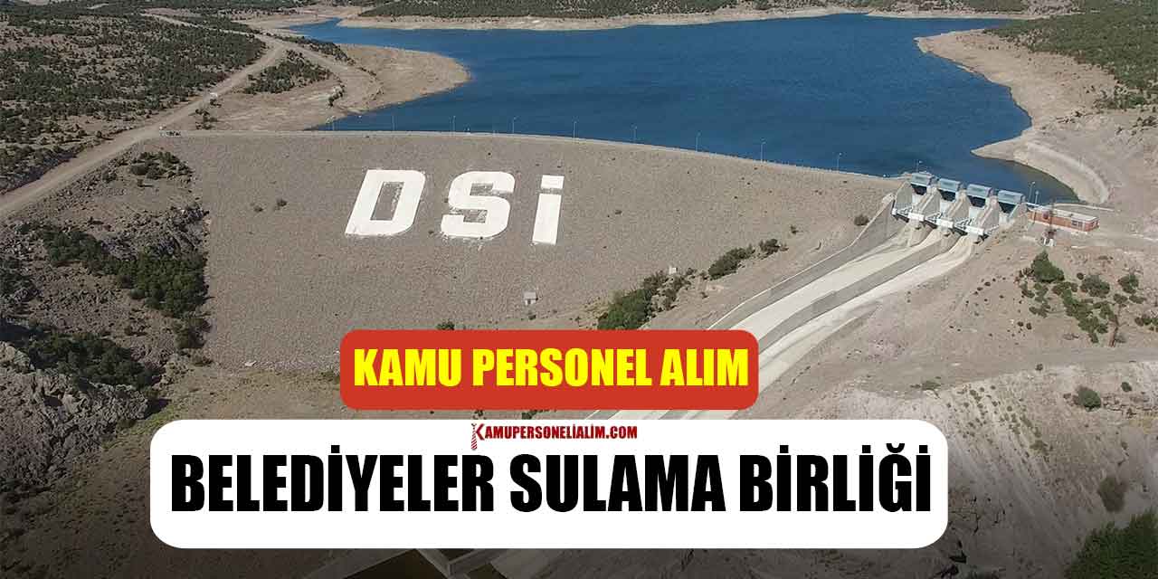 Belediyeler ve Sulama Birliği KPSS’siz 28 Kamu Personeli Alımı