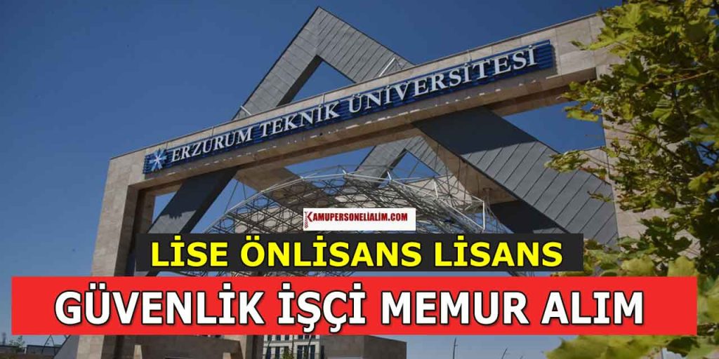 Erzurum Teknik Üniversitesi 12 işçi, memur ve güvenlik görevlisi alımı