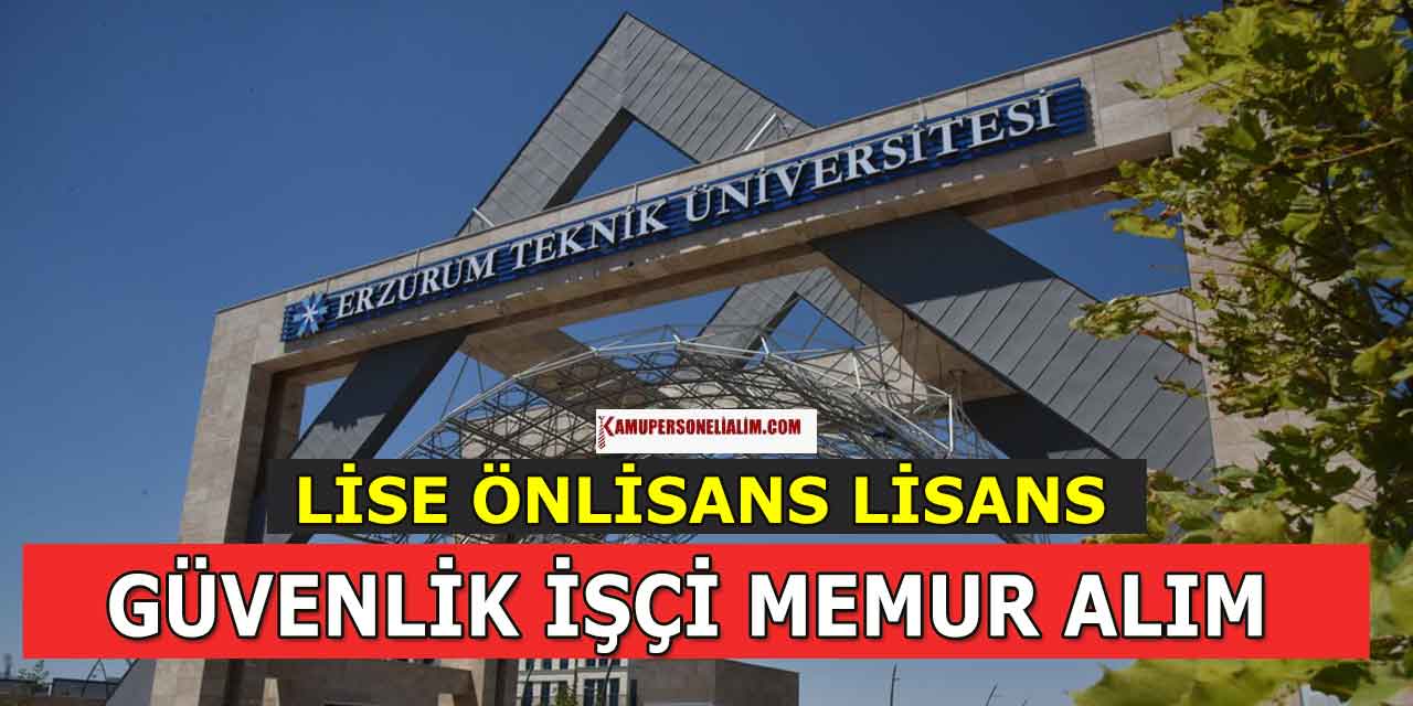 Erzurum Teknik Üniversitesi 12 işçi, memur ve güvenlik görevlisi alımı