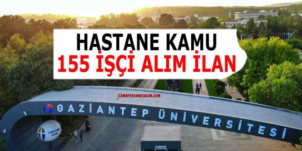 Gaziantep Üniversite Araştırma Hastanesi 155 İşçi ve Memur Alımı