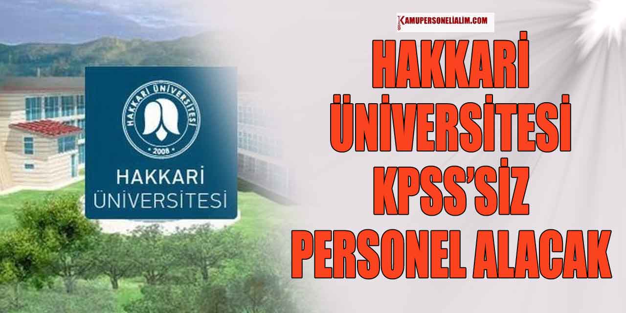 Hakkâri Üniversitesi Sözleşmeli Personel Alımı! KPSS’siz