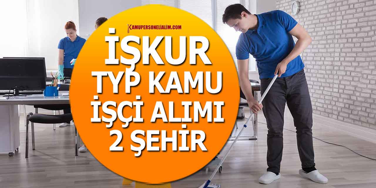 İŞKUR TYP Kamu İşçi Alımı 330 kişi 2 Şehir Başvuruları Başladı