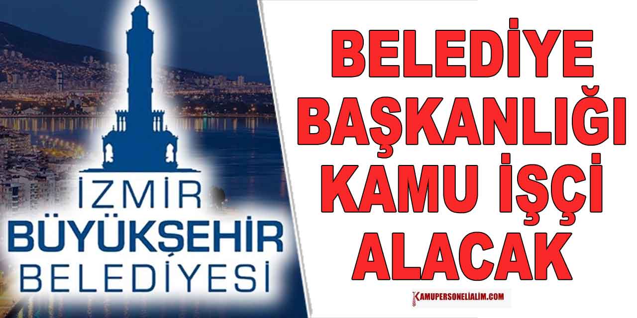 İzmir Büyükşehir Belediyesi 23 Temizlik Personeli ve İşçi Alacak