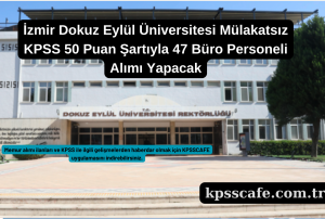İzmir Dokuz Eylül Üniversitesi Mülakatsız KPSS 50 Puan Şartıyla 47