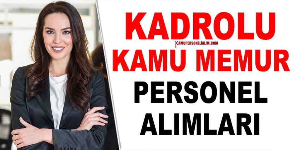 Kadrolu Memur ve Kamu Personel Alımı! 24 Bin Maaşla İlanlar